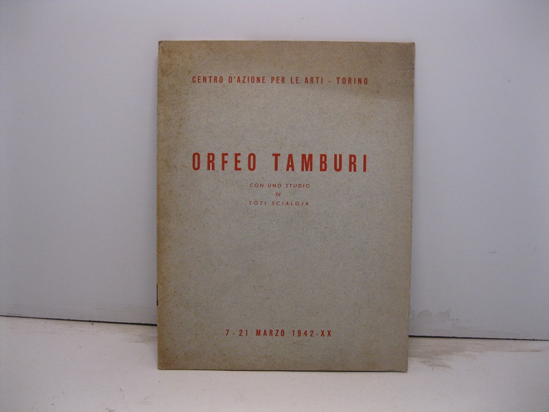 Centro d'azione per le arti - Torino. Orfeo Tamburi. Con uno studio di Toti Scialoja. 7-21 marzo 1942
